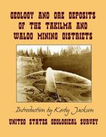 Geology and Ore Deposits of the Takilma and Waldo Mining Districts: Of Josephine County, Oregon 1496056884 Book Cover