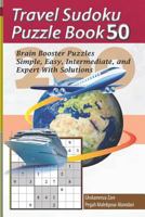 Travel Sudoku Puzzle Book 50: 200 Brain Booster Puzzles - Simple, Easy, Intermediate, and Expert with Solutions 1090389914 Book Cover