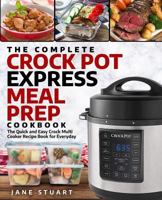 The Complete Crock Pot Express Meal Prep Cookbook: The Quick and Easy Crock Multi Cooker Recipe Book for Everyday 1726682234 Book Cover