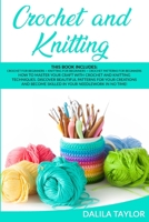 Crochet and Knitting: How to Master Your Craft with Crochet and Knitting Techniques. Discover Beautiful Patterns for Your Creations and Become Skilled in Your Needlework in No Time! 1801126097 Book Cover