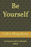 Be Yourself: Everyone else is already taken B0GX9NDWRL Book Cover