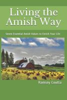 Living the Amish Way: Seven Essential Amish Values to Enrich Your Life 1620180685 Book Cover
