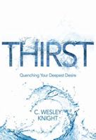 Thirst: Quenching Your Deepest Desire 0692883754 Book Cover