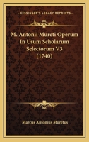 M. Antonii Mureti Operum In Usum Scholarum Selectorum V3 (1740) 1166325792 Book Cover