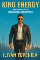 King Energy: Verführung, Macht und der Mann, der das Leben beherrscht (Pickup Artist) (German Edition) B0FDFVG6RB Book Cover