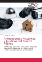Antecedentes Históricos y Jurídicos del Control Público: En México, Colombia y Ecuador. Orígenes y evolución del Control Público en la región: sus semejanzas y diferencias 6203874663 Book Cover