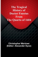 The Tragical History of Doctor Faustus From the Quarto of 1604 9357962190 Book Cover