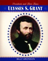 Ulysses S. Grant (Presidents and Their Times) 076142430X Book Cover