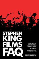 Stephen King Films FAQ: All That's Left to Know about the King of Horror on Film 1480355518 Book Cover