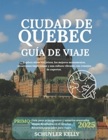 Guía de viaje de la ciudad de Quebec 2025.: Explora sitios históricos, los mejores monumentos, atracciones imperdibles y una cultura vibrante con consejos de expertos. (Spanish Edition) B0F9PXRP9K Book Cover