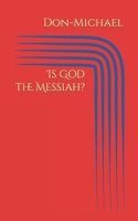 Is God the Messiah? B0B8RLZVT7 Book Cover