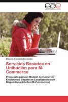 Servicios Basados en Unibación para M-Commerce: Propuesta para un Modelo de Comercio Electrónico Basado en Localización con Dispositivos Móviles (M-Commerce) 3848464624 Book Cover