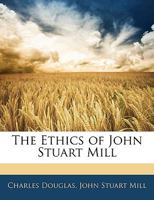 The Ethics of John Stuart Mill 1142627241 Book Cover