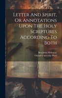 Letter And Spirit, Or Annotations Upon The Holy Scriptures According To Both 1022301411 Book Cover