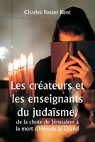 Les créateurs et les enseignants du judaïsme, de la chute de Jérusalem à la mort d'Hérode le Grand (French Edition) 9359251089 Book Cover