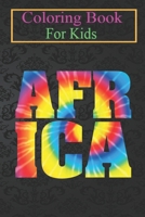 Coloring Book For Kids: AFRICA Tie Dye - Proud Tie Dyed African Animal Coloring Book: For Kids Aged 3-8 (Fun Activities for Kids) B08HT86X8P Book Cover