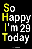 so happy i'm 29 today (shit): Lined Notebook / Journal Gift, 100 Pages, 6x9, Soft Cover, Matte Finish 1660037425 Book Cover
