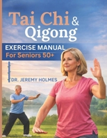 TAI CHI & QIGONG EXERCISE MANUAL FOR SENIORS 50+: A Safe and Simple 8 - Week Home Program for Balance, Mobility and Relaxation B0GNZ6BW2Y Book Cover