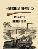 Imprialisme Industriel: 1816-1871 1087364590 Book Cover