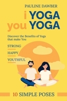 I Yoga you Yoga: 10 Simple Yoga Poses 1513683640 Book Cover