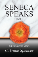 Seneca Speaks: Part I - Minding The Mind 0578168170 Book Cover