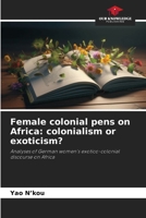 Female colonial pens on Africa: colonialism or exoticism? 620071410X Book Cover