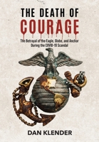 The Death of Courage: The Betrayal of the Eagle, Globe, and Anchor During the COVID-19 Scandal B0HGV1YBBF Book Cover