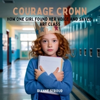 Courage Crown: How One Girl Found Her Voice and Saved Art Class (Wonder of Science in the Bible Bedtime Stories) B0FSBB45SR Book Cover
