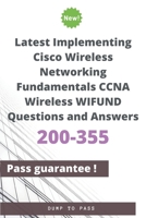 Latest Implementing Cisco Wireless Networking Fundamentals CCNA Wireless 200-355 WIFUND Questions and Answers: 200-355 Workbook B08418WPHM Book Cover