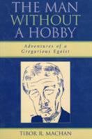The Man Without a Hobby: Adventures of a Gregarious Egoist 0761829466 Book Cover