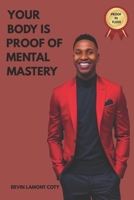 Your Body Is Proof Of Mental Mastery: When Mental Discipline Becomes Physical Evidence B0F8P6ZWLX Book Cover