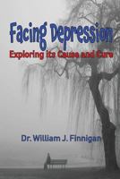 Facing Depression: Exploring Its Cause and Cure 1732174644 Book Cover