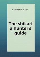 The Shikari a Hunter's Guide 5518775318 Book Cover