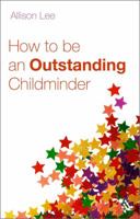 How to Be an Outstanding Childminder 1847064965 Book Cover