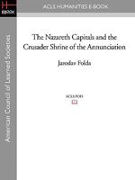 The Nazareth Capitals and the Crusader Shrine of the Annunciation (Monographs on the Fine Arts) 1597407445 Book Cover