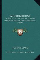 Woodbourne: a Novel of the Revolutionary Period in Virginia and Maryland 0548593752 Book Cover