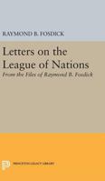 Letters on the League of Nations: From the Files of Raymond B. Fosdick. Supplementary volume to The Papers of Woodrow Wilson 0691624089 Book Cover