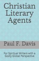 Christian Literary Agents: For Spiritual Writers with a Godly Global Perspective 1794475052 Book Cover