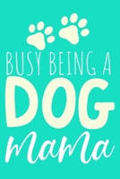 Busy Being A Dog Mama: Blank Lined Notebook Journal: Gifts For Dog Lovers Him Her 6x9 110 Blank Pages Plain White Paper Soft Cover Book 1712706632 Book Cover