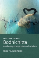 The Lazy Lama Looks at Bodhichitta: Awakening Compassion and Wisdom 0957639856 Book Cover