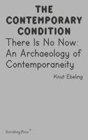 Knut Ebeling: There Is No Now: An Archaeology of Contemporaneity 395679351X Book Cover