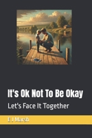 It's Ok Not To Be Okay: Let's Face It Together 1068301333 Book Cover
