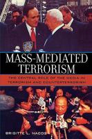 Mass-Mediated Terrorism: The Central Role of the Media in Terrorism and Counterterrorism 0742510832 Book Cover