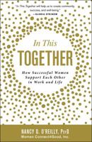 In This Together: How Successful Women Support Each Other in Work and Life 1507208847 Book Cover