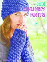 Cool Chunky Knits: 26 Fast & Fashionable Cowls, Shawls, Shrugs & More for Bulky & Super Bulky Yarns 0811716481 Book Cover