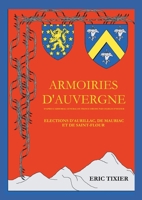 Armoiries d'Auvergne: D'après l'Armorial général de France dressé par Charles d'Hozier Elections d'Aurillac, de Mauriac et de St-Flour (French Edition) 2322618241 Book Cover