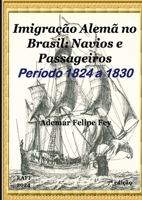 Imigração Alemã no Brasil: Navios e Passageiros Anos 1824 a 1830 (Portuguese Edition) 6501047730 Book Cover