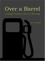 Over a Barrel: A Simple Guide to the Oil Shortage 0976444003 Book Cover