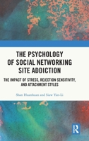 The Psychology of Social Networking Site Addiction: The Impact of Stress, Rejection Sensitivity, and Attachment Styles 104106005X Book Cover