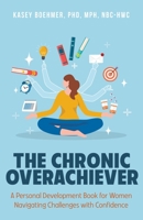 Chronic Overachiever : A Personal Development Book for Women Navigating Challenges with Confidence 1634899652 Book Cover